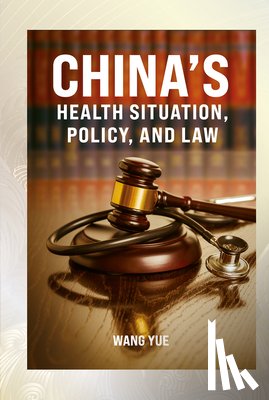 Wang, Yue - China's Health Situation, Policy, and Law