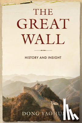 Dong, Yaohui - The Great Wall: History and Insight