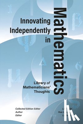 Hua, Luogeng - Innovating Independently in Mathematics: Analytic Theory, Industrial Optimization, and the Philosophy of Modern Science