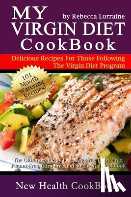 Lorraine, Rebecca - My Virgin Diet CookBook: The Gluten-Free, Soy-Free, Egg-Free, Dairy-Free, Peanut-Free, Corn-Free and Sugar-Free Cookbook
