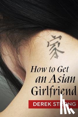 Strong, Derek - How To Get An Asian Girlfriend
