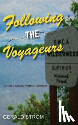 Strom, Gerald - Following the Voyageurs: A First Boundary Waters Expedition