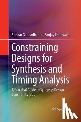 Gangadharan, Sridhar, Churiwala, Sanjay - Constraining Designs for Synthesis and Timing Analysis
