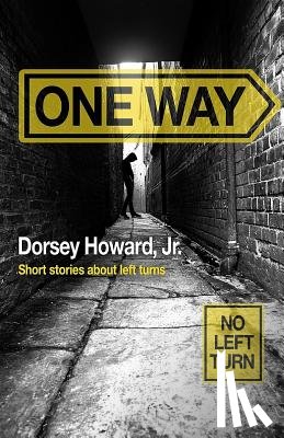 Howard Jr, Dorsey - One Way: Short Stories About Left Turns