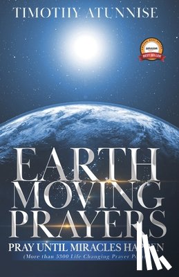 Atunnise, Timothy - Earth-Moving Prayers: Pray Until Miracle Happens