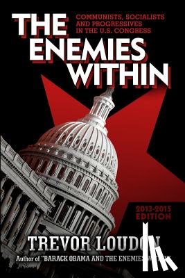 Loudon, Trevor - The Enemies Within: Communists, Socialists and Progressives in the U.S. Congress