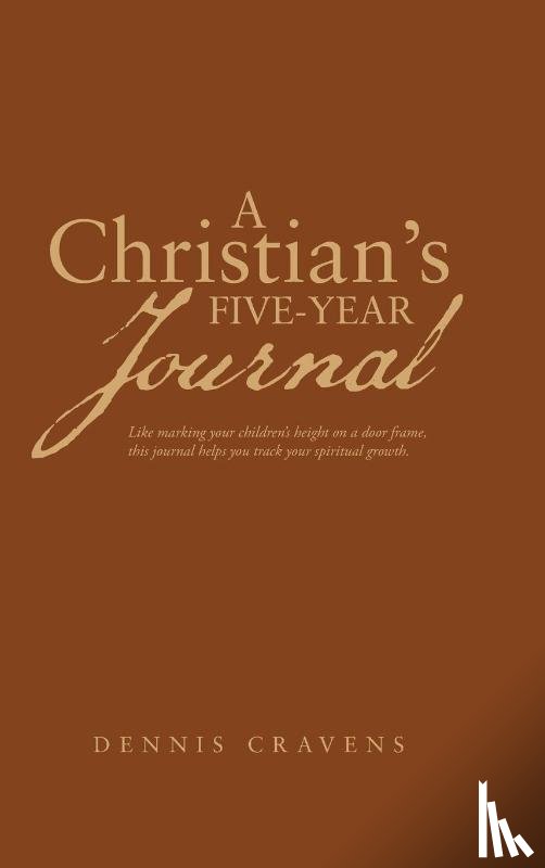 Cravens, Dennis - A Christian's Five-Year Journal