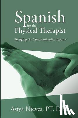 Nieves, Asiya - Spanish for the Physical Therapist: Bridging the Communication Barrier