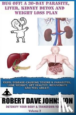 Johnston, Robert Dave - Bug Off! A 30-Day Parasite, Liver, Kidney Detox & Weight Loss Plan