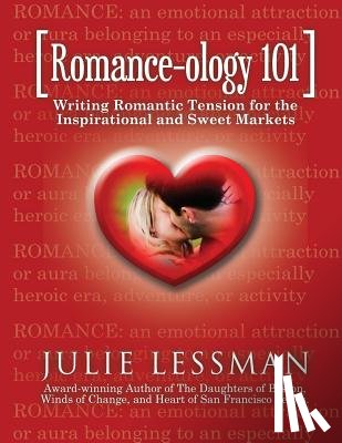 Lessman, Julie a. - ROMANCE-ology 101: Writing Romantic Tension for the Inspirational and Sweet Markets