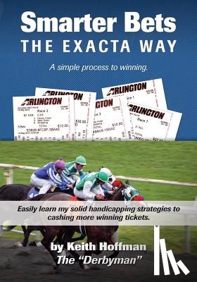 Hoffman, Keith - Smarter Bets - The Exacta Way: A Simple Process to Winning on Horse Racing