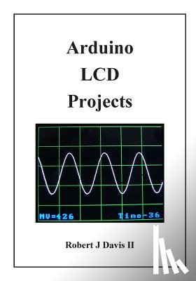 Davis, Robert J. - Arduino LCD Projects