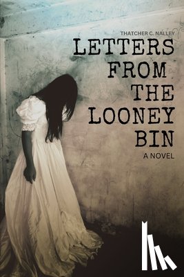 Nalley, Thatcher C. - Letters From The Looney Bin