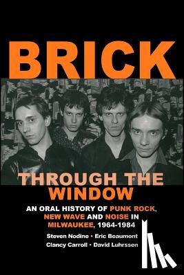 Nodine, Steven W. - Brick Through the Window: An Oral History of Milwaukee Music of the 70's & 80;s