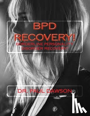 Dawson, Paul - Bpd Recovery!: Borderline Personality Disorder Recovery