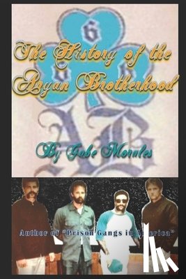 Morales, Gabriel C. - The History of the Aryan Brotherhood