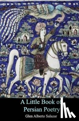 Salazar, Glen Alberto - A Little Book of Persian Poetry