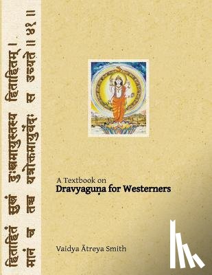 Smith, Vaidya Atreya - Dravyaguna for Westerners: Ayurvedic Pharmacology for Western Herbs
