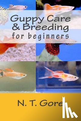 Gore, N. T. - Guppy Care & Breeding for Beginners