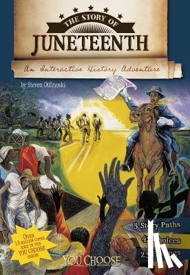 Otfinoski, Steven - The Story of Juneteenth: An Interactive History Adventure
