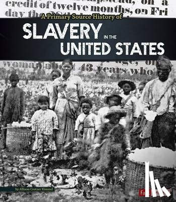 Crotzer Kimmel, Allison - A Primary Source History of Slavery in the United States