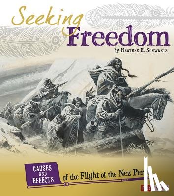 Schwartz, Heather E. - Seeking Freedom: Causes and Effects of the Flight of the Nez Perce