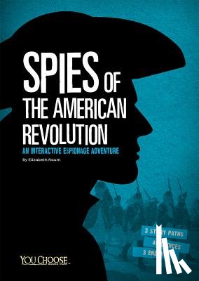 Raum, Elizabeth - Spies of the American Revolution: An Interactive Espionage Adventure