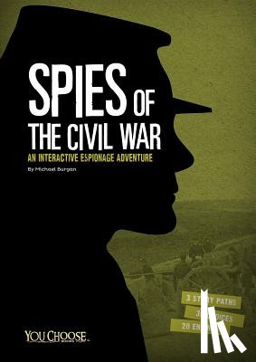 Burgan, Michael - Spies of the Civil War: An Interactive Espionage Adventure