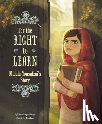 Langston-George, Rebecca - For the Right to Learn: Malala Yousafzai's Story