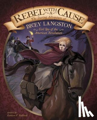 Faber, Rudy - Rebel with a Cause: The Daring Adventure of Dicey Langston, Girl Spy of the American Revolution
