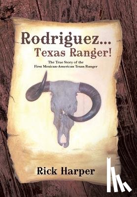 Harper, Rick - Rodriguez... Texas Ranger!
