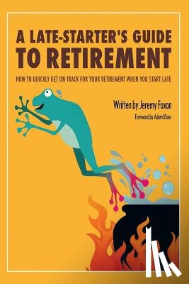 Foxon, Jeremy - A Late-Starter's Guide to Retirement