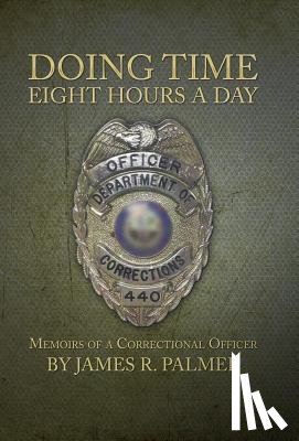 Palmer, James R - Doing Time Eight Hours a Day