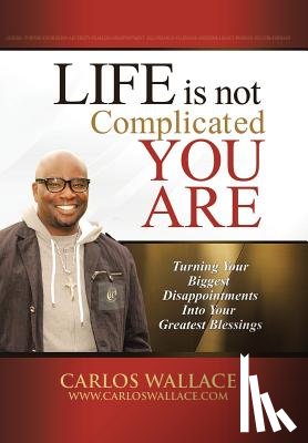 Wallace, Carlos - Life Is Not Complicated-You Are