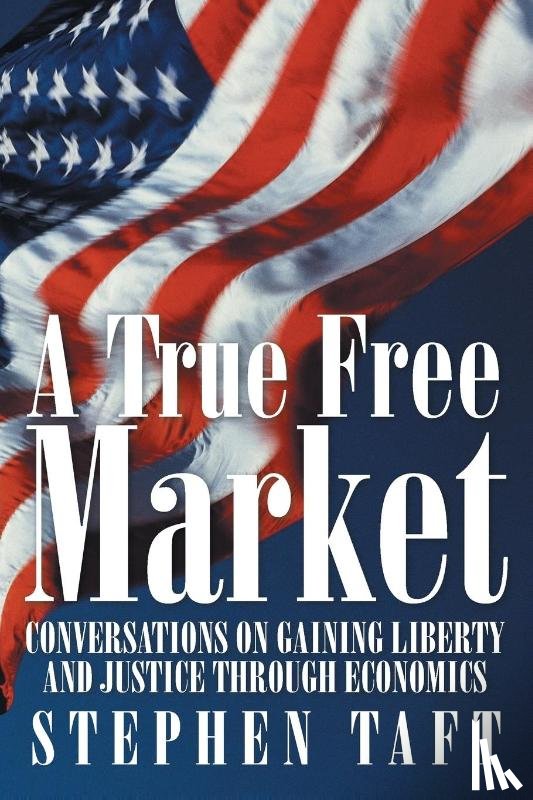 Taft, Stephen - A True Free Market