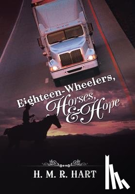 Hart, H M R - Eighteen-Wheelers, Horses, and Hope
