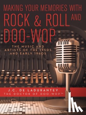 De Ladurantey, J C - Making Your Memories with Rock & Roll and Doo-Wop
