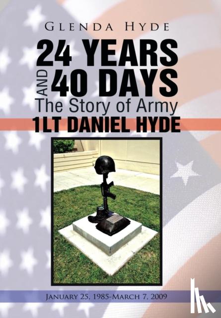 Hyde, Glenda - 24 YEARS AND 40 DAYS The Story of Army 1LT DANIEL HYDE