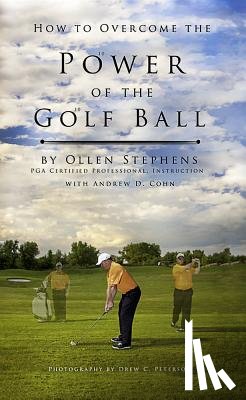 Stephens, Ollen, Cohn, Andrew D - How to Overcome the Power of the Golf Ball