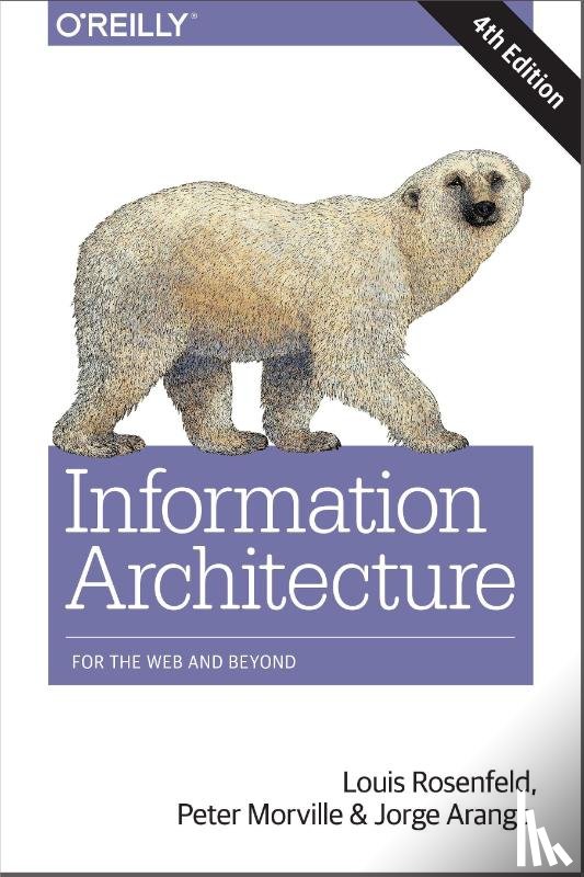 Rosenfeld, Louis, Morville, Peter, Arango, Jorge - Information Architecture, 4e