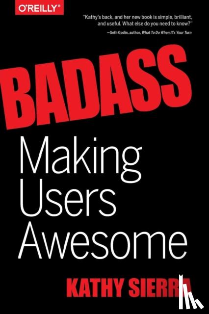 Sierra, Kathy, Bates, Bert - Badass – Making Users Awesome