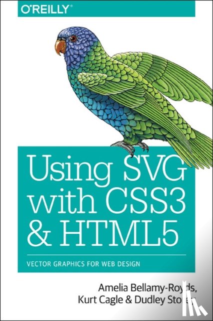 Bellamy-Royds, Amelia, Cagle, Kurt, Storey, Dudley - Using SVG with CSS3 and HTML5