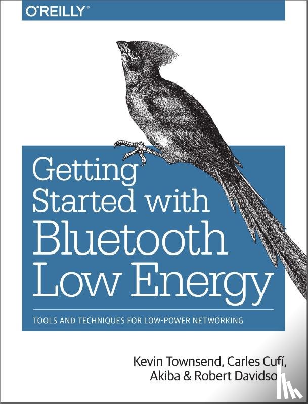 Townsend, Kevin, Akiba, Carles Cufi, Davidson, Robert - Getting Started with Bluetooth Low Energy