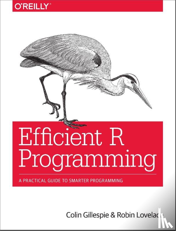 Gillespie, Colin, Lovelace, Robin - Efficient R Programming