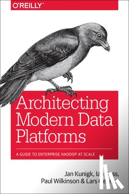 Kunigk, Jan, Buss, Ian, Wilkinson, Paul, George, Lars - Architecting Modern Data Platforms
