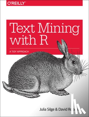 Silge, Julia, Robinson, David - Text Mining with R