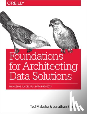 Malaska, Ted, Seidman, Jonathan - Foundations for Architecting Data Solutions