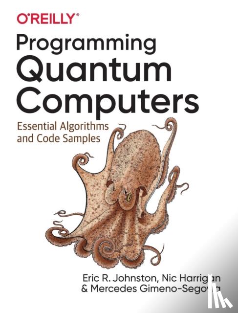 Gimeno-Segovia, Mercedes, Harrigan, Nic, Johnston, Eric R. - Programming Quantum Computers