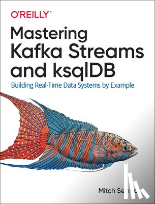 Seymour, Mitch - Mastering Kafka Streams and ksqlDB