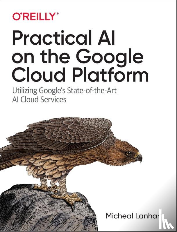 Lanham, Micheal - Practical AI on the Google Cloud Platform